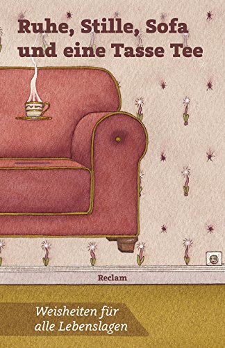 Ruhe, Stille, Sofa und eine Tasse Tee. Weisheiten für alle Lebenslagen: Deutsch-Lektüre, Deutsche Klassiker der Literatur (Reclams Universal-Bibliothek) von Reclam Philipp Jun.