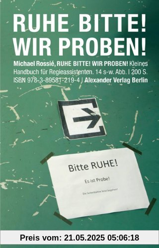 Ruhe Bitte! Wir proben!: Kleines Handbuch für Regieassistenten