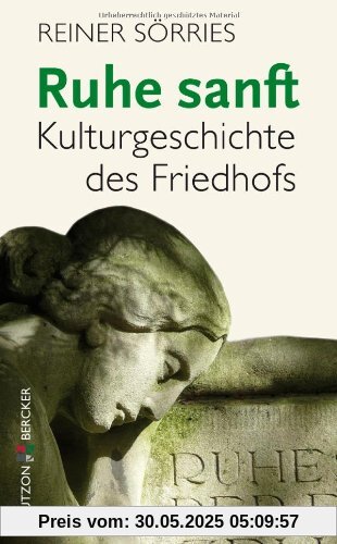 Ruhe sanft: Kulturgeschichte des Friedhofs Ruhe sanft: Kulturgeschichte des Friedhofs