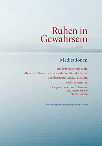 Ruhen in Gewahrsein: Meditationen aus dem Mahāyāna-Sūtra »Ruhen im Gewahrsein der wahren Natur des Seins« Saddharmasmrtyupasthānasūtra: Meditationen ... in Gewahrsein der wahren Natur des Seins« Ruhen in Gewahrsein: Meditationen aus dem Mahāyāna-Sūtra »Ruhen im Gewahrsein der wahren Natur des Seins« Saddharmasmrtyupasthānasūtra: Meditationen ... in Gewahrsein der wahren Natur des Seins«