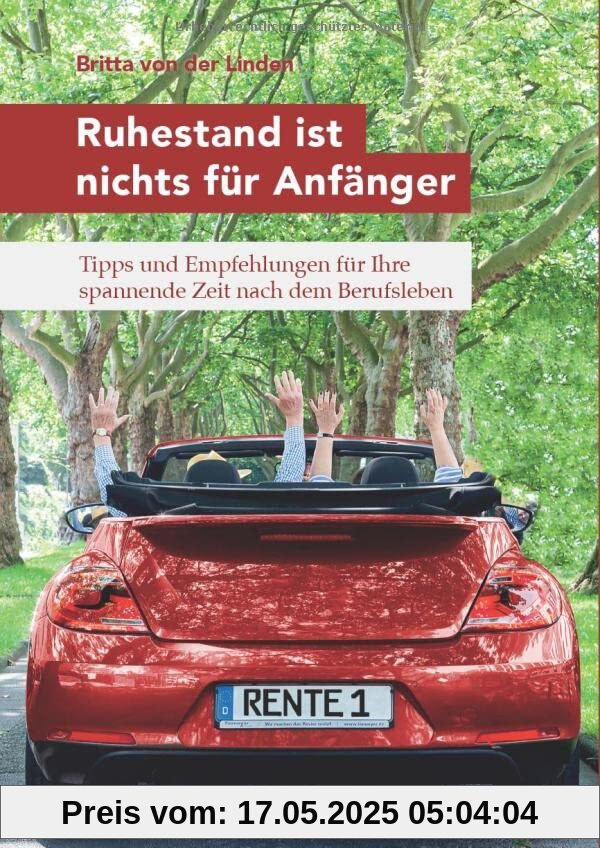 Ruhestand ist nichts für Anfänger: Tipps und Empfehlungen für Ihre spannende Zeit nach dem Berufsleben Ruhestand ist nichts für Anfänger: Tipps und Empfehlungen für Ihre spannende Zeit nach dem Berufsleben