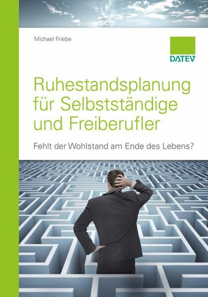 Ruhestandsplanung f�r Selbstst�ndige und Freiberufler: Fehlt der Wohlstand am Ende des Lebens?