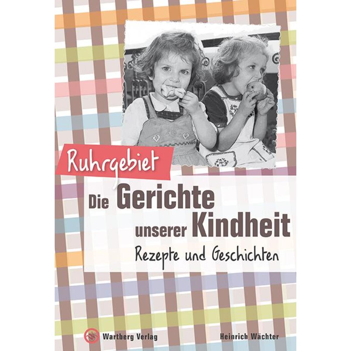 Ruhrgebiet - Die Gerichte unserer Kindheit von Wartberg Verlag