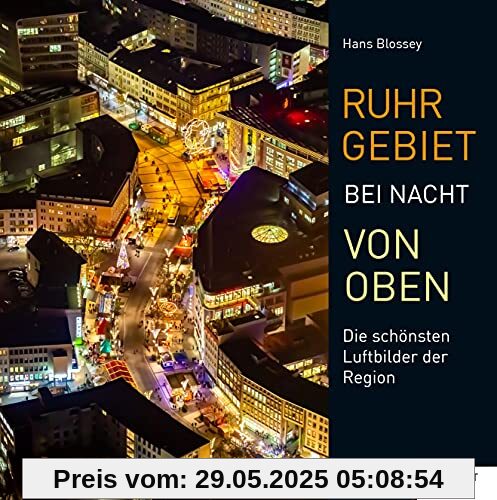 Ruhrgebiet bei Nacht von oben: Die schönsten Luftbilder der Region Ruhrgebiet bei Nacht von oben: Die schönsten Luftbilder der Region