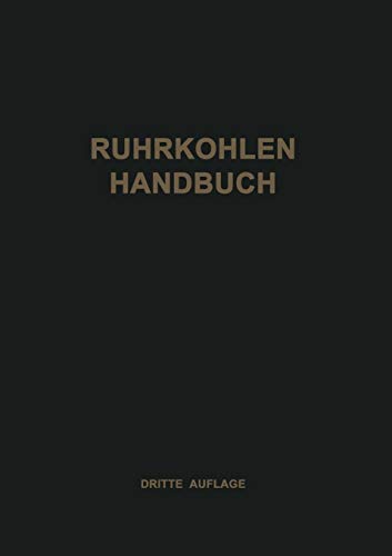 Ruhrkohlen-Handbuch: Ein Hilfsbuch fur den industriellen Verbraucher von festen Brennstoffen des Ruhr-, Aachener und Saarbergbaues von Springer