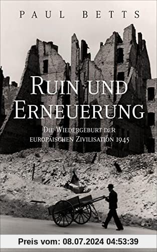 Ruin und Erneuerung: Die Wiedergeburt der europäischen Zivilisation 1945 | Eine vielstimmiges Panorama Europas in der Nachkriegszeit