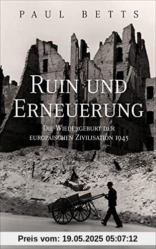Ruin und Erneuerung: Die Wiedergeburt der europäischen Zivilisation 1945 | Eine vielstimmiges Panorama Europas in der Nachkriegszeit