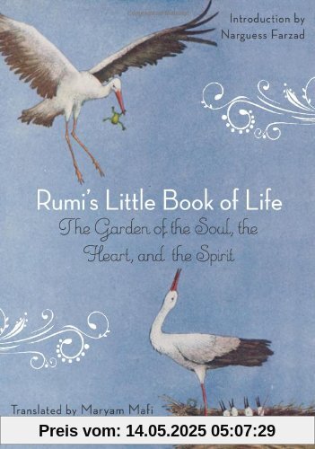 Rumi's Little Book of Life: The Garden of the Soul, the Heart, and the Spirit Rumi's Little Book of Life: The Garden of the Soul, the Heart, and the Spirit