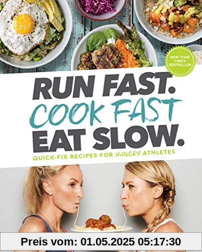 Run Fast. Cook Fast. Eat Slow.: Quick-Fix Recipes for Hangry Athletes Run Fast. Cook Fast. Eat Slow.: Quick-Fix Recipes for Hangry Athletes