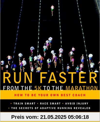 Run Faster from the 5K to the Marathon: How to Be Your Own Best Coach