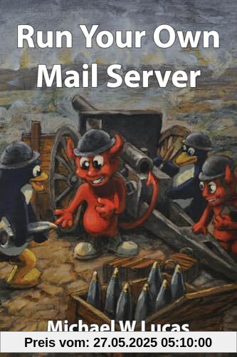 Run Your Own Mail Server (IT Mastery, Band 20)