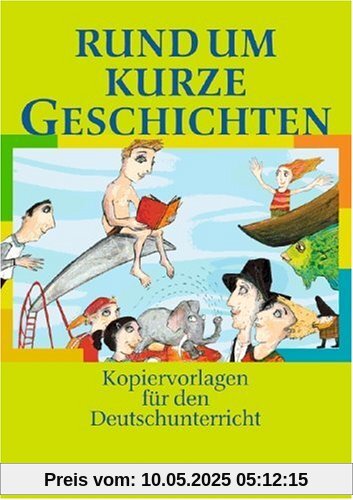 Rund um ... - Sekundarstufe I: Rund um kurze Geschichten: Kopiervorlagen