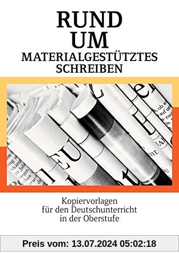 Rund um ... - Sekundarstufe II: Rund um materialgestütztes Schreiben: Kopiervorlagen für den Deutschunterricht in der Oberstufe. Kopiervorlagen