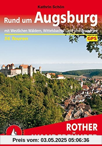 Rund um Augsburg: mit Westlichen Wäldern, Wittelsbacher Land und Ammersee. 56 Touren. Mit GPS-Daten (Rother Wanderführer)