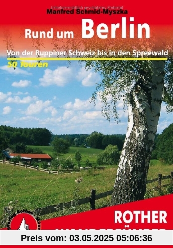 Rund um Berlin: Von der Ruppiner Schweiz bis in den Spreewald: 50 ausgewählte Wanderungen in der Mark Brandenburg. Von der Ruppiner Schweiz bis in den Spreewald