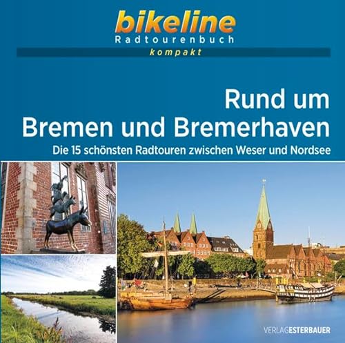 Radregion Rund um Bremen und Bremerhaven: Die 15 schönsten Radtouren zwischen Weser und Nordsee. 1:50.000, 773 km, GPS-Tracks Download, Live-Update (bikeline Radtourenbuch kompakt) von Esterbauer GmbH