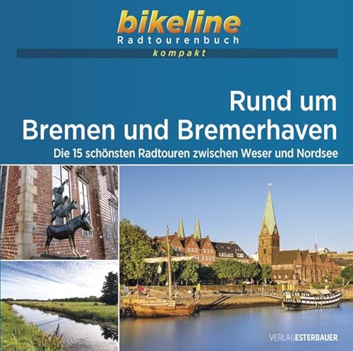 Radregion Rund um Bremen und Bremerhaven: Die 15 schönsten Radtouren zwischen Weser und Nordsee. 1:50.000, 773 km, GPS-Tracks Download, Live-Update (bikeline Radtourenbuch kompakt) von Esterbauer GmbH