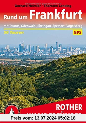 Rund um Frankfurt: mit Taunus, Odenwald, Rheingau, Spessart, Vogelsberg. 50 Touren. Mit GPS-Tracks. (Rother Wanderführer)