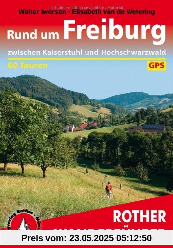Rund um Freiburg: Zwischen Kaiserstuhl und Hochschwarzwald. 60 Touren. Mit GPS-Daten