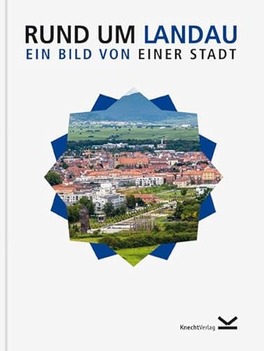 Rund um Landau: Ein Bild von einer Stadt von Knecht Verlag