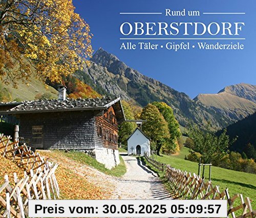 Rund um Oberstdorf: Alle Täler - Gipfel - Wanderziele Rund um Oberstdorf: Alle Täler - Gipfel - Wanderziele