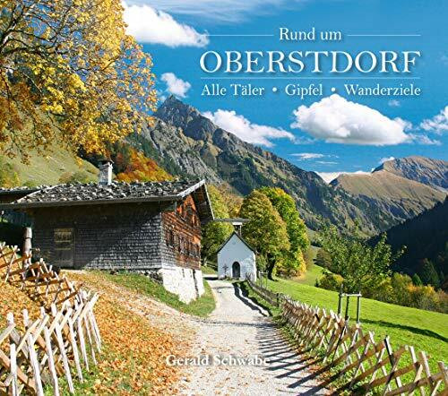 Rund um Oberstdorf: Alle Täler • Gipfel • Wanderziele Rund um Oberstdorf: Alle Täler • Gipfel • Wanderziele