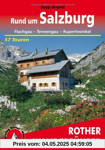 Rund um Salzburg. Flachgau - Tennengau - Rupertiwinkel. 57 Touren: Flachgau - Tennengau - Rupertiwinkel. 57 ausgewählte Wanderungen, vier Durchquerungen und 35 Kurzwanderungen