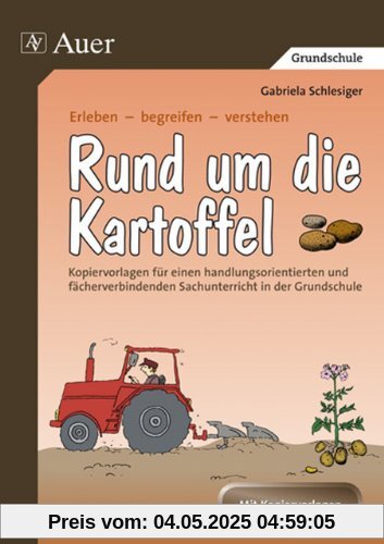 Rund um die Kartoffel: Kopiervorlagen für einen handlungsorientierten und fächerverbindenden Sachunterricht in der Grundschule Rund um die Kartoffel: Kopiervorlagen für einen handlungsorientierten und fächerverbindenden Sachunterricht in der Grundschule