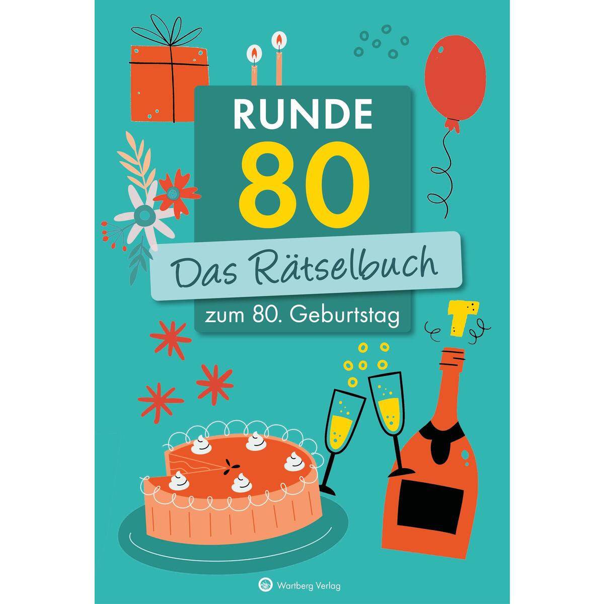 Runde 80! Das Rätselbuch zum 80. Geburtstag Runde 80! Das Rätselbuch zum 80. Geburtstag von Wartberg Verlag
