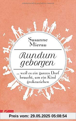 Rundum geborgen: … weil es ein ganzes Dorf braucht, um ein Kind großzuziehen