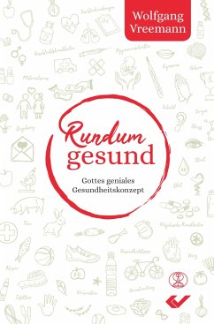 Rundum gesund von Christliche Verlagsges. Dillenburg / Missionswerk Mitternachtsruf