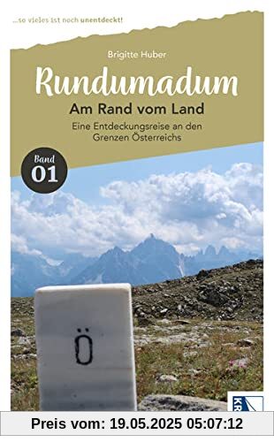 Rundumadum: Am Rand vom Land: Eine Entdeckungsreise an den Grenzen Österreichs Rundumadum: Am Rand vom Land: Eine Entdeckungsreise an den Grenzen Österreichs