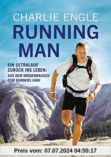 Running Man: Ein Ultralauf zurück ins Leben: Aus dem Drogenrausch zum Runners High