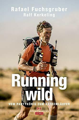 Running wild: Vom Partykönig zum Extremläufer Running wild: Vom Partykönig zum Extremläufer