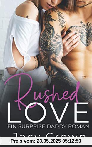 Rushed Love: Ein Surprise Daddy Roman (Unexpected Love Stories)