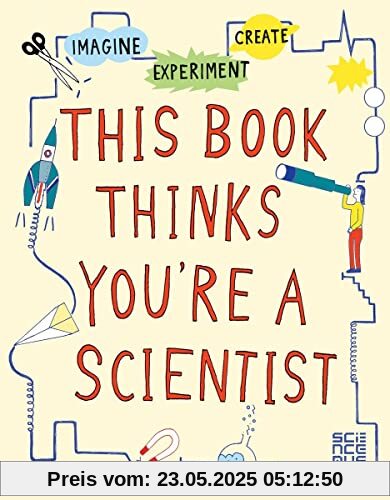 Russell, H: This Book Thinks You're a Scientist: Experiment, Imagine, Create