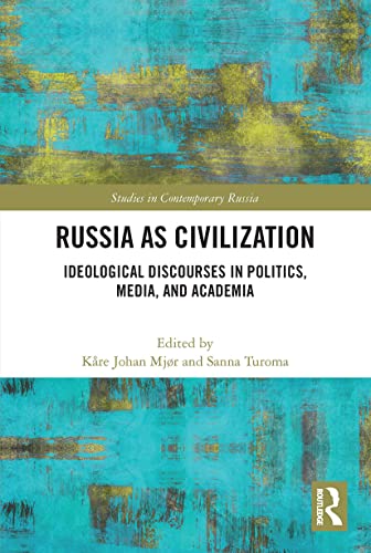 Russia as Civilization: Ideological Discourses in Politics, Media and Academia (Studies in Contemporary Russia) von Routledge