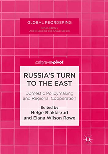 Russia's Turn to the East: Domestic Policymaking and Regional Cooperation (Global Reordering) von Palgrave Pivot