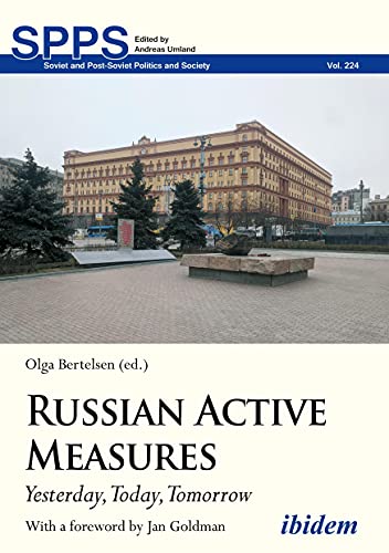 Russian Active Measures: Yesterday, Today, Tomorrow (Soviet and Post-Soviet Politics and Society, Band 224)