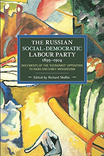Russian Social-Democratic Labour Party, 1899-1904: Documents of the 'Economist' Opposition to Iskra and Early Menshevism (Historical Materialism)