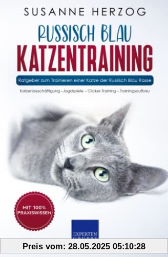 Russisch Blau Katzentraining - Ratgeber zum Trainieren einer Katze der Russisch Blau Rasse: Katzenbeschäftigung –Jagdspiele – Clicker-Training – Trainingsaufbau Russisch Blau Katzentraining - Ratgeber zum Trainieren einer Katze der Russisch Blau Rasse: Katzenbeschäftigung –Jagdspiele – Clicker-Training – Trainingsaufbau