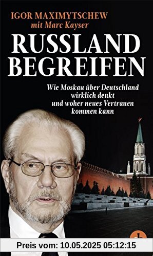 Russland begreifen: Wie Moskau über Deutschland wirklich denkt und woher neues Vertrauen kommen kann