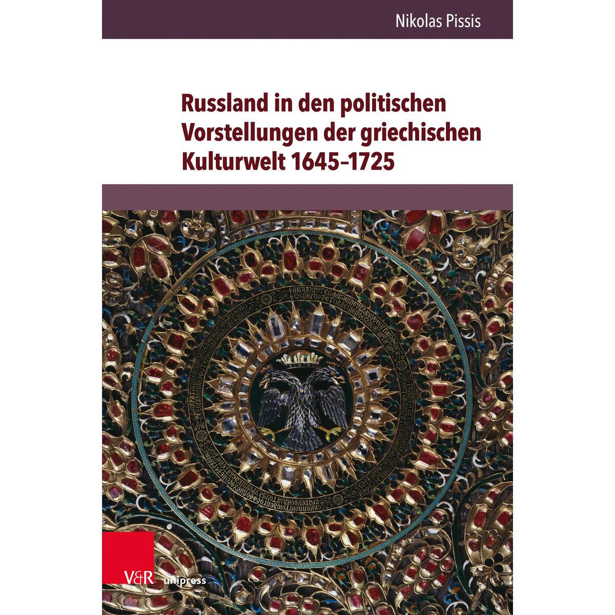 Russland in den politischen Vorstellungen der griechischen Kulturwelt 1645-1725 Russland in den politischen Vorstellungen der griechischen Kulturwelt 1645-1725 von V & R Unipress GmbH
