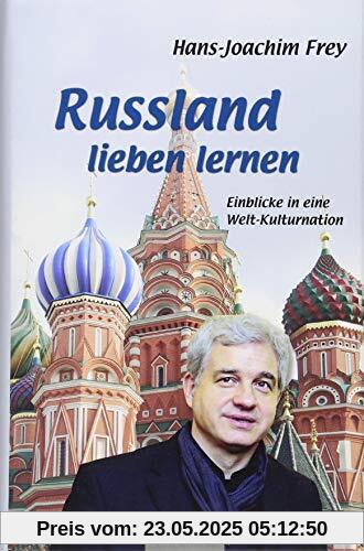 Russland lieben lernen: Einblicke in eine Welt-Kulturnation