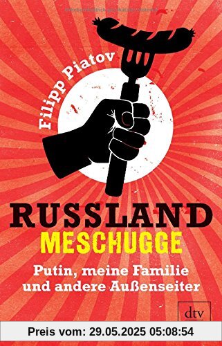 Russland meschugge: Putin, meine Familie und andere Außenseiter (dtv premium)