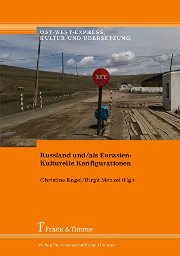 Russland und/als Eurasien: Kulturelle Konfigurationen: Kulturelle Konfigurationen (Ost-West-Express. Kultur und Übersetzung) von Frank & Timme
