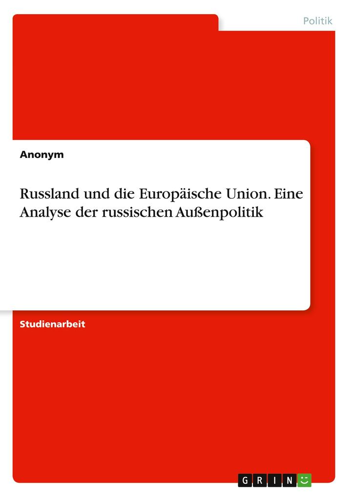 Russland und die Europäische Union. Eine Analyse der russischen Außenpolitik von GRIN Verlag