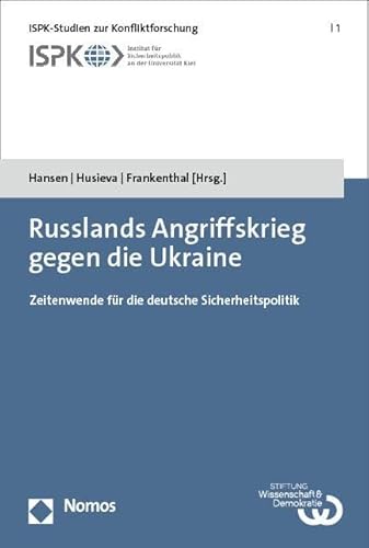 Russlands Angriffskrieg gegen die Ukraine: Zeitenwende für die deutsche Sicherheitspolitik (ISPK-Studien zur Konfliktforschung) von Nomos