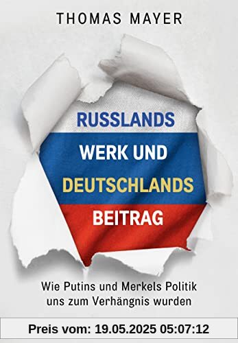 Russlands Werk und Deutschlands Beitrag: Wie Putins und Merkels Politik uns zum Verhängnis wurden Russlands Werk und Deutschlands Beitrag: Wie Putins und Merkels Politik uns zum Verhängnis wurden