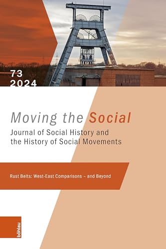 Rust Belts: West-East Comparisons – and Beyond: Moving the Social 73 – 2024 von Böhlau Köln